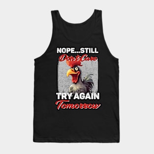 Chicken Nope Still Don't Care Try Again Tomorrow Funny Tank Top